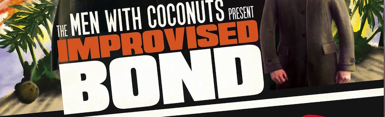 Men With Coconuts: Improvised Bond @ Edinburgh Fringe Festival